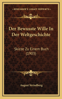 Der Bewusste Wille In Der Weltgeschichte: Skizze Zu Einem Buch (1903)
