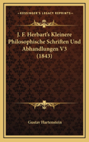 J. F. Herbart's Kleinere Philosophische Schriften Und Abhandlungen V3 (1843)