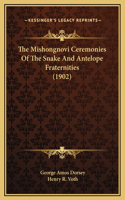 The Mishongnovi Ceremonies Of The Snake And Antelope Fraternities (1902)