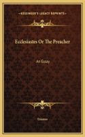 Ecclesiastes Or The Preacher
