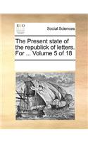 The Present State of the Republick of Letters. for ... Volume 5 of 18
