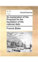 An Explanation of the Proposal for the Liquidation of the National Debt.