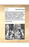 The Trial of Thomas Paine, for Certain False, Wicked, Scandalous, and Seditious Libels Inserted in the Second Part of the Rights of Man, Before ... Lord Kenyon and a Special Jury. at Guildhall, on Tuesday the 18th of December 1792