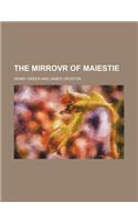 The Mirrovr of Maiestie
