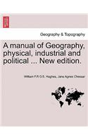 Manual of Geography, Physical, Industrial and Political ... New Edition.