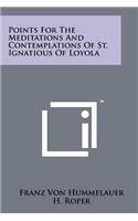 Points for the Meditations and Contemplations of St. Ignatious of Loyola