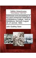 Addresses and Proceedings at the Semi-Centennial Celebration of Middlebury College: Held at Middlebury, Vermont, August 20, 21 and 22, 1850.