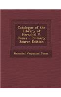 Catalogue of the Library of Herschel V. Jones - Primary Source Edition