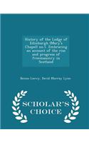History of the Lodge of Edinburgh (Mary's Chapel) No.1. Embracing an Account of the Rise and Progress of Freemasonry in Scotland - Scholar's Choice Edition