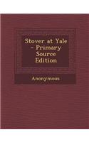 Stover at Yale - Primary Source Edition