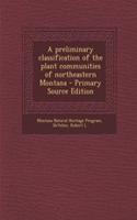A Preliminary Classification of the Plant Communities of Northeastern Montana - Primary Source Edition