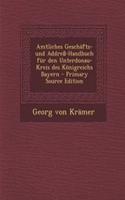 Amtliches Geschafts- Und Address-Handbuch Fur Den Unterdonau-Kreis Des Konigreichs Bayern - Primary Source Edition