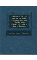 Grammar of the Biblical Chaldaic Language and the Talmud Babli Idioms