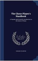 Chess-Player's Handbook: A Popular and Scientific Introduction to the Game of Chess