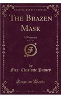 The Brazen Mask, Vol. 4 of 4: A Romance (Classic Reprint)