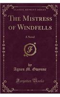 The Mistress of Windfells: A Novel (Classic Reprint): A Novel (Classic Reprint)