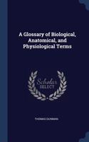 A Glossary of Biological, Anatomical, and Physiological Terms