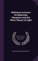 Baltimore Lectures On Molecular Dynamics and the Wave Theory of Light
