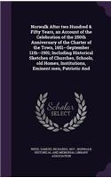 Norwalk After Two Hundred & Fifty Years, an Account of the Celebration of the 250th Anniversary of the Charter of the Town, 1651--September 11th--1901; Including Historical Sketches of Churches, Schools, Old Homes, Institutions, Eminent Men, Patrio