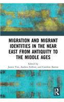 Migration and Migrant Identities in the Near East from Antiquity to the Middle Ages