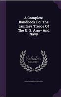 A Complete Handbook For The Sanitary Troops Of The U. S. Army And Navy