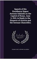 Speech of His Excellency Signor Antonio Salandra in the Capitol of Rome, June 2, 1915, in Reply to the Emperor of Austria and the German Chancellor;