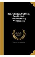 Das Judentum Und Seine Geschichte in Vierunddreissig Vorlesungen
