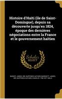 Histoire d'Haïti (île de Saint-Domingue), depuis sa découverte jusqu'en 1824, époque des dernières négociations entre la France et le gouvernement haïtien