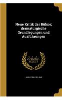 Neue Kritik Der Buhne; Dramaturgische Grundlegungen Und Ausfuhrungen
