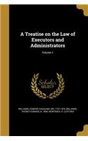 A Treatise on the Law of Executors and Administrators; Volume 1