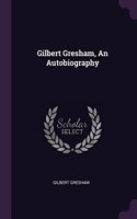 Gilbert Gresham, An Autobiography