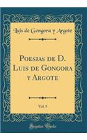 Poesias de D. Luis de Gongora Y Argote, Vol. 9 (Classic Reprint)