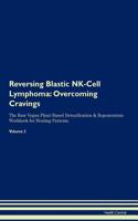 Reversing Blastic Nk-Cell Lymphoma: Overcoming Cravings the Raw Vegan Plant-Based Detoxification & Regeneration Workbook for Healing Patients. Volume 3