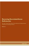 Reversing Excoriated Acne: Deficiencies The Raw Vegan Plant-Based Detoxification & Regeneration Workbook for Healing Patients. Volume 4