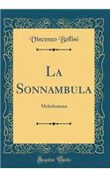 La Sonnambula: Melodramma (Classic Reprint): Melodramma (Classic Reprint)