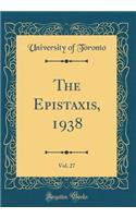 The Epistaxis, 1938, Vol. 27 (Classic Reprint)