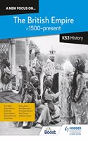 A new focus on...The British Empire, c.1500-present for Key Stage 3 History