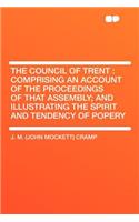 The Council of Trent: Comprising an Account of the Proceedings of That Assembly; And Illustrating the Spirit and Tendency of Popery