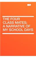 The Four Class Mates; A Narrative of My School Days