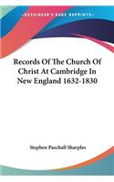 Records Of The Church Of Christ At Cambridge In New England 1632-1830