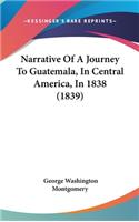 Narrative Of A Journey To Guatemala, In Central America, In 1838 (1839)
