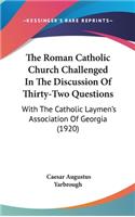 The Roman Catholic Church Challenged In The Discussion Of Thirty-Two Questions