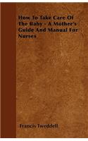 How To Take Care Of The Baby - A Mother's Guide And Manual For Nurses