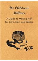 Children's Milliner - A Guide to Making Hats for Girls, Boys and Babies