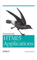 Programming Html5 Applications: Building Powerful Cross-Platform Environments in JavaScript