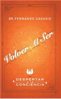 Volver Al Ser: Despertar a la Conciencia