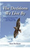 Decisions We Live by: A Practical Guide for Wise Decision Making and a Happier Life