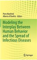 Modeling the Interplay Between Human Behavior and the Spread of Infectious Diseases: (English)