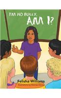 I'm No Bully, Am I?