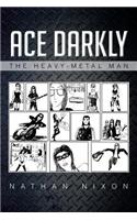 Ace Darkly: The Heavy-Metal Man